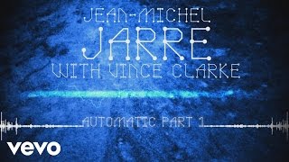 Jean-Michel Jarre, Vincent Clarke - Automatic, Pt. 1 (Audio Video)