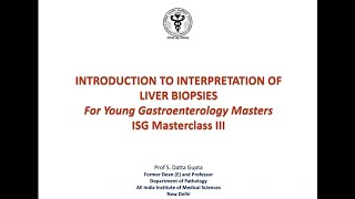 ISG MASTERCLASS 3 Lecture 1   Understanding of normal and abnormal liver biopsies  Dr S D Gupta