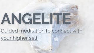 Angelite Guided Meditation to Connect with your Higher Self