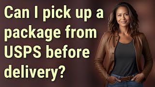 Can I pick up a package from USPS before delivery?