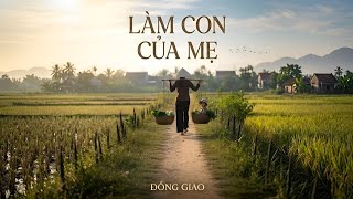 LÀM CON CỦA MẸ - ĐỒNG GIAO (OFFICIAL MUSIC VIDEO)