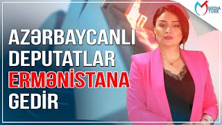 Azərbaycanlı deputatlar Ermənistana gedir - Xəbəriniz var? - Media Turk TV - Canlı