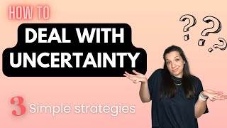 3 Simple Techniques To Overcome The Fear Of Uncertainty