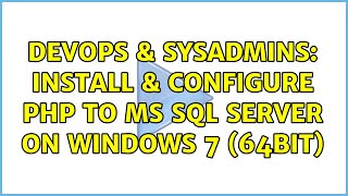 DevOps & SysAdmins: Install & Configure PHP to MS SQL Server on Windows 7 (64bit) (2 Solutions!!)