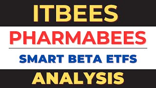 ITBEES , PHARMABEES and Smart beta ETFs Analysis