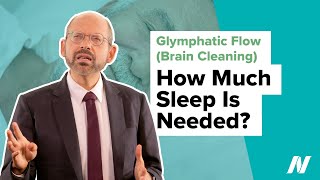 How Much Sleep Is Needed for Glymphatic Flow (Brain Cleaning)?