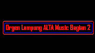 Orgen Lampung ALTA Music Bagian 2