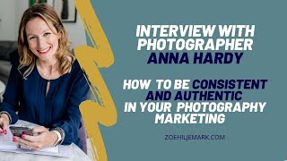 Interview with Anna Hardy Photography: Tips on Finding An Authentic Photography Marketing Style