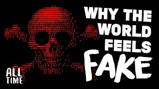 Why The World Feels Fake (And Who’s Behind It)