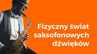 Fizyczny świat saksofonowych dźwięków