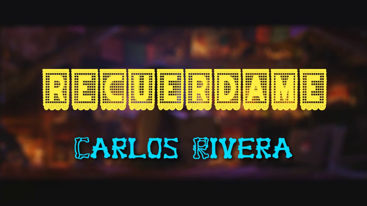 Recuérdame - Carlos Rivera (letra) Coco - YouTube