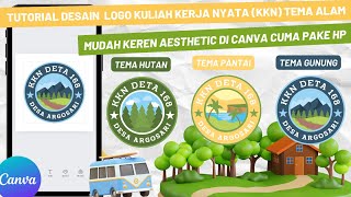 CARA MUDAH MEMBUAT DESAIN  LOGO KKN (KULIAH KERJA NYATA) TEMA ALAM AESTHETIC DI CANVA CUMA PAKE HP💖✨