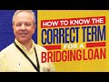 How To Know The Correct Term For A Bridging Loan