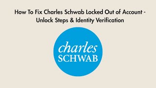 How To Fix Charles Schwab Locked Out of Account - Unlock Steps & Identity Verification
