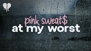 pink sweat$ - at my worst (lyrics)