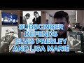 SUBSCRIBER DEFENDS  ELVIS PRESLEY AND LISA MARIE PRESLEY  - FANS SEARCH FOR THE TRUTH