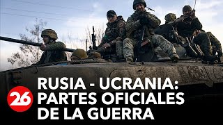 GUERRA RUSIA - UCRANIA | Partes oficiales de la guerra