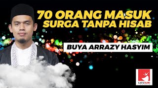 70 ORANG MASUK SURGA TANPA HISAB - BUYA DR. ARRAZY HASYIM, MA