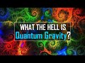 What the hell is Quantum Gravity?