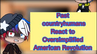 Past countryhumans react to Oversimplified American Revolution