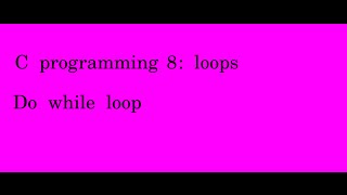 C programming 8 Do while loops