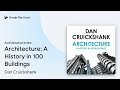 Architecture: A History in 100 Buildings by Dan Cruickshank · Audiobook preview