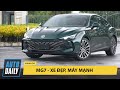 Trải nghiệm chi tiết MG7 - Xe đẹp, máy mạnh, giá mà thơm hơn nữa thì NGON! |Autodaily.vn|