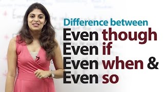 Difference between - Even though, Even if, Even when & Even so - Free English lesson