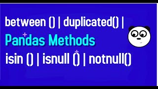 Pandas Data Analysis | between | duplicated | isnull | isna | notnull |