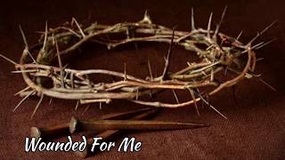 Wounded For Me - Lyrics (Eb) Relaxing Instrumental Easter Hymn