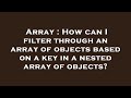 Array : How can I filter through an array of objects based on a key in a nested array of objects?