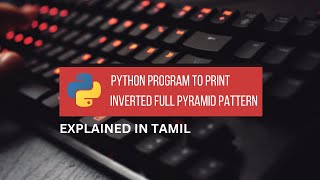 Python Program to Print Inverted Full Pyramid Pattern || Tamil