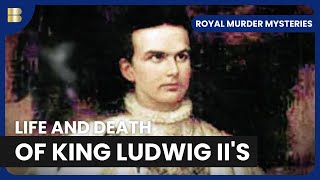 King Ludwig's Mysterious Death - Royal Murder Mysteries - S01 EP04 - History Documentary