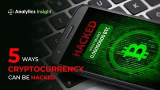 5 Ways Cryptocurrency Can Be Hacked