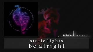 Static Lights - Be Alright