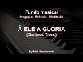 🎶 fundo musical no piano a ele a glória diante do trono by niel nascimento