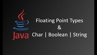 Floating Point Types || Primitive Data Types || Char || Boolean || String || Java Tutorials