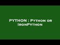 PYTHON : Python or IronPython