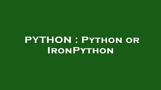 PYTHON : Python or IronPython