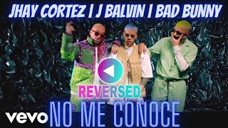 [REVERSED] JHAY CORTEZ & J BALVIN & BAD BUNNY - NO ME CONOCE