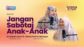 Podcast Sembang Dr Tiyah Bersama Mak Saya, Prof Muhaya (Ep 1): Jangan Sabotaj Anak-Anak