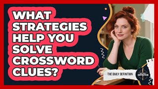 What Strategies Help You Solve Crossword Clues?