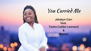 You Carried Me-Jekalyn Carr feat. Blanca \u0026Tasha Cobbs Leonard (lyric video)