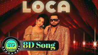 8D Audio || LOCA LOCA 8D Song || Yo Yo Honey Singh Loca 8D Audio || Yo Yo Honey Singh New 8D Song