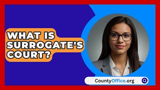 What Is Surrogate's Court? - CountyOffice.org