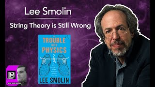 Lee Smolin: String Theory Is Still Wrong (152)