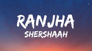 Ranjha (Lyrics) Shershaah | Sidharth–Kiara | B Praak
