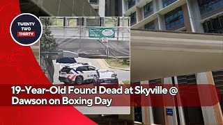 19-Year-Old Found Dead at Skyville @ Dawson on Boxing Day – What Really Happened?