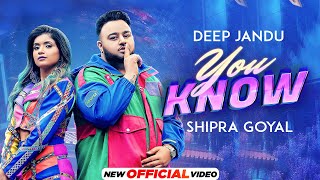 Deep Jandu - You Know| Shipra Goyal | Fateh Shergill| Latest Punjabi Song 2023|New Punjabi Song 2023