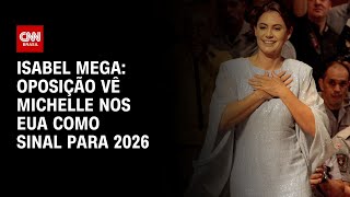 Isabel Mega: Oposição vê Michelle nos EUA como sinal para 2026 | CNN NOVO DIA